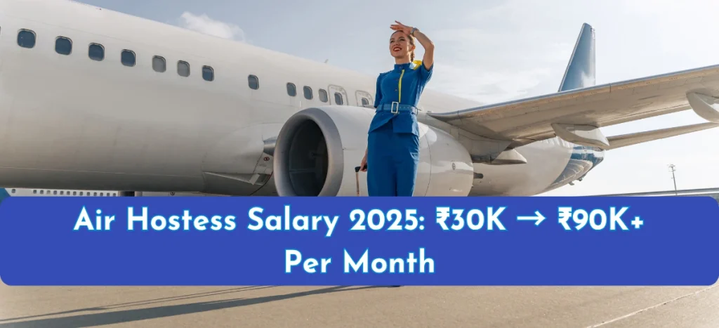 Air Hostess Salary: Sky-High Earnings in 2025! Air Hostess Salary