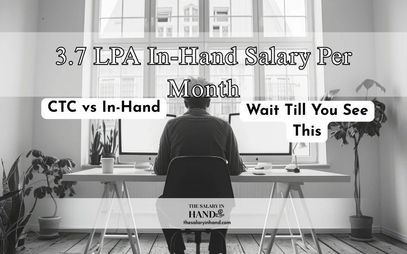 3.7 LPA In-Hand Salary per month: Your Monthly Reality Check 3.7 lpa in-hand salary per month